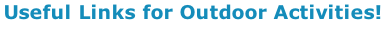 Useful Links for Outdoor Activities!